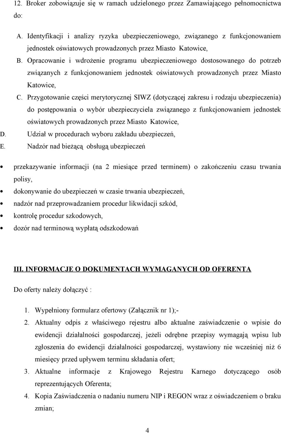 Opracowanie i wdrożenie programu ubezpieczeniowego dostosowanego do potrzeb związanych z funkcjonowaniem jednostek oświatowych prowadzonych przez Miasto Katowice, C.