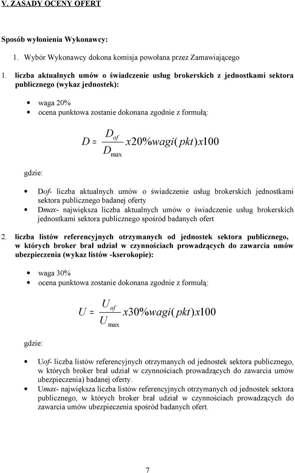 x100 gdzie: Dof- liczba aktualnych umów o świadczenie usług brokerskich jednostkami sektora publicznego badanej oferty Dmax- największa liczba aktualnych umów o świadczenie usług brokerskich