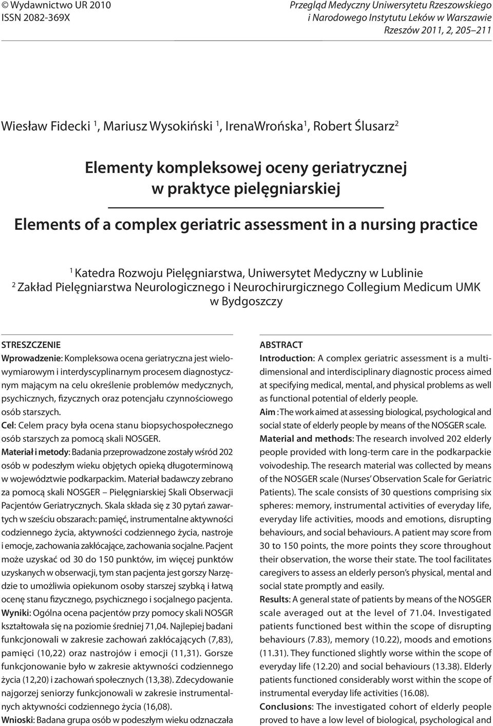 Pielęgniarstwa, Uniwersytet Medyczny w Lublinie 2 Zakład Pielęgniarstwa Neurologicznego i Neurochirurgicznego Collegium Medicum UMK w Bydgoszczy STRESZCZENIE Wprowadzenie: Kompleksowa ocena