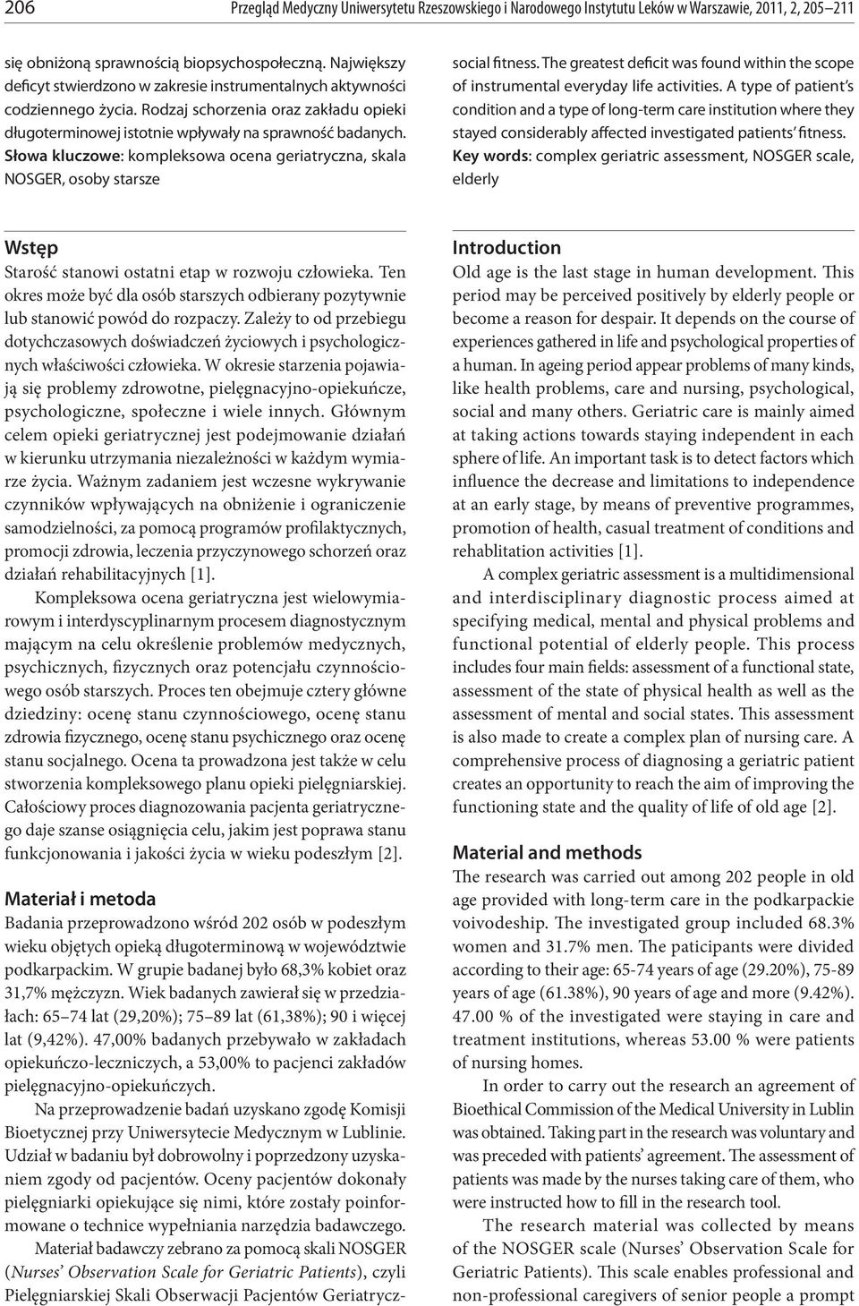 Słowa kluczowe: kompleksowa ocena geriatryczna, skala NOSGER, osoby starsze social fitness. The greatest deficit was found within the scope of instrumental everyday life activities.