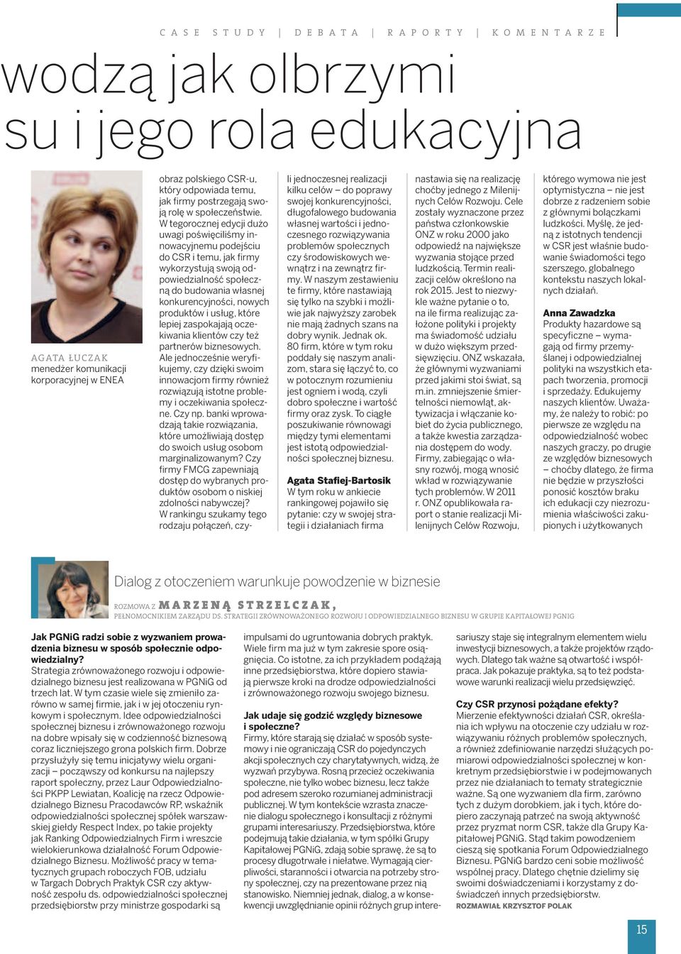 W tegorocznej edycji dużo uwagi poświęciliśmy innowacyjnemu podejściu do CSR i temu, jak firmy wykorzystują swoją odpowiedzialność społeczną do budowania własnej konkurencyjności, nowych produktów i