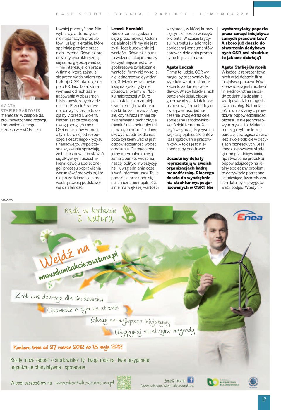 Również pracownicy charakteryzują się coraz głębszą wiedzą nie interesuje ich praca w firmie, która zajmuje się green washingiem czy traktuje CSR jako oręż na polu PR, lecz taka, która wymaga od nich