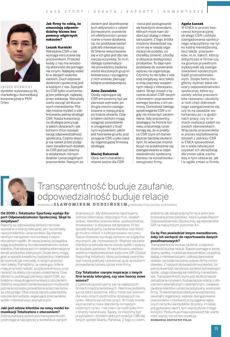 Leszek Kurnicki Wdrażanie CSR-u nie wymaga narzucania się pracownikom. Przecież każdy z nas ma wrodzoną skłonność do pomagania innym. Najlepiej widać to w akcjach wolontariackich.