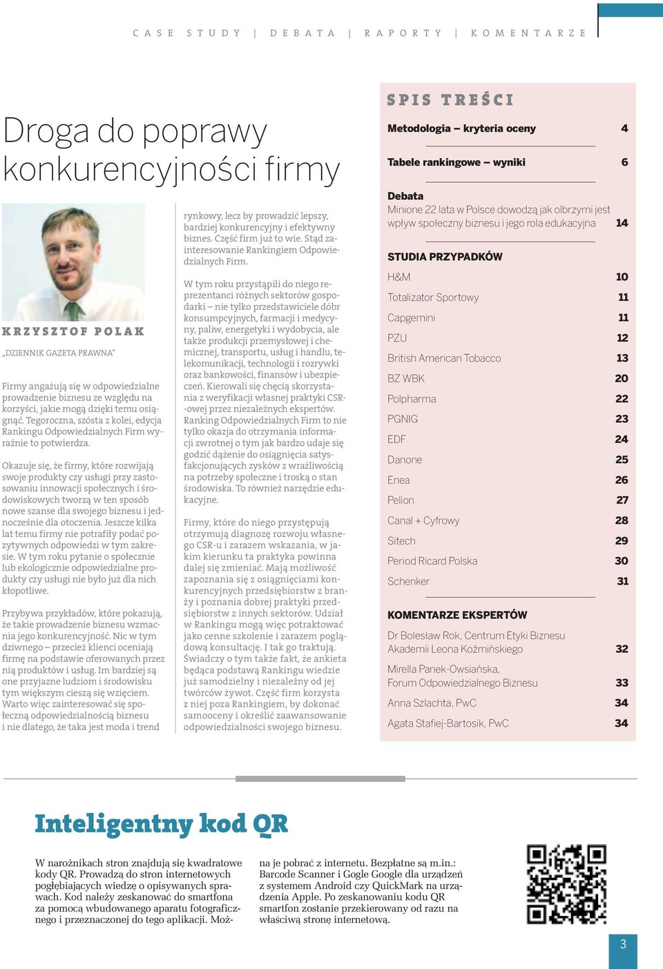 Okazuje się, że firmy, które rozwijają swoje produkty czy usługi przy zastosowaniu innowacji społecznych i środowiskowych tworzą w ten sposób nowe szanse dla swojego biznesu i jednocześnie dla