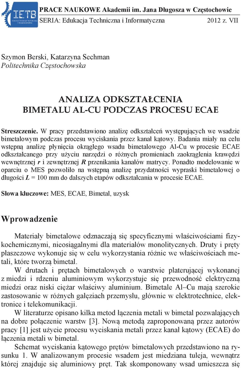 W pracy przedstawiono analizę odkształceń występujących we wsadzie bimetalowym podczas procesu wyciskania przez kanał kątowy.