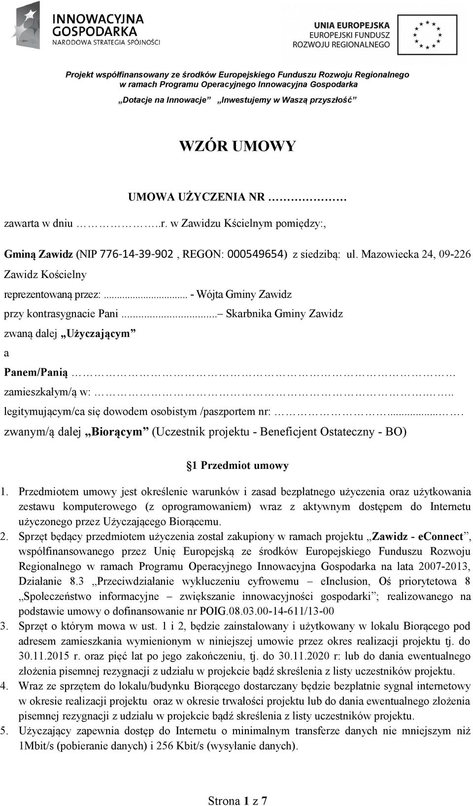 .. legitymującym/ca się dowodem osobistym /paszportem nr:.... zwanym/ą dalej Biorącym (Uczestnik projektu - Beneficjent Ostateczny - BO) 1 Przedmiot umowy 1.