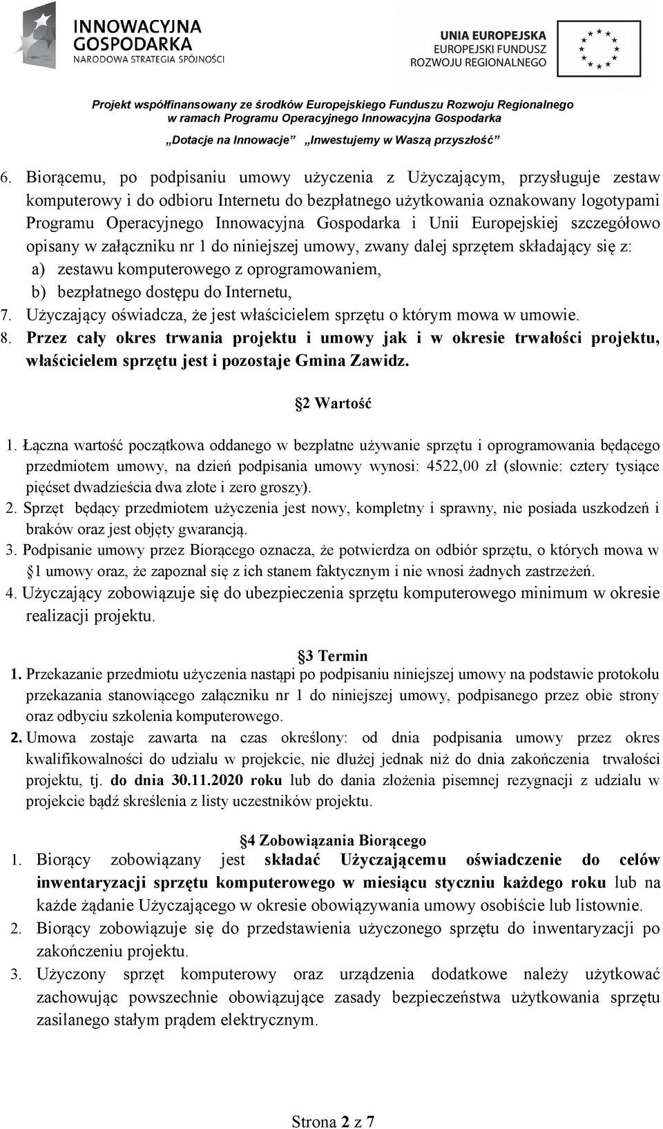 Internetu, 7. Użyczający oświadcza, że jest właścicielem sprzętu o którym mowa w umowie. 8.