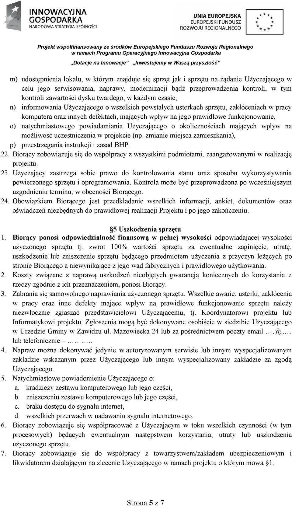 funkcjonowanie, o) natychmiastowego powiadamiania Użyczającego o okolicznościach mających wpływ na możliwość uczestniczenia w projekcie (np.