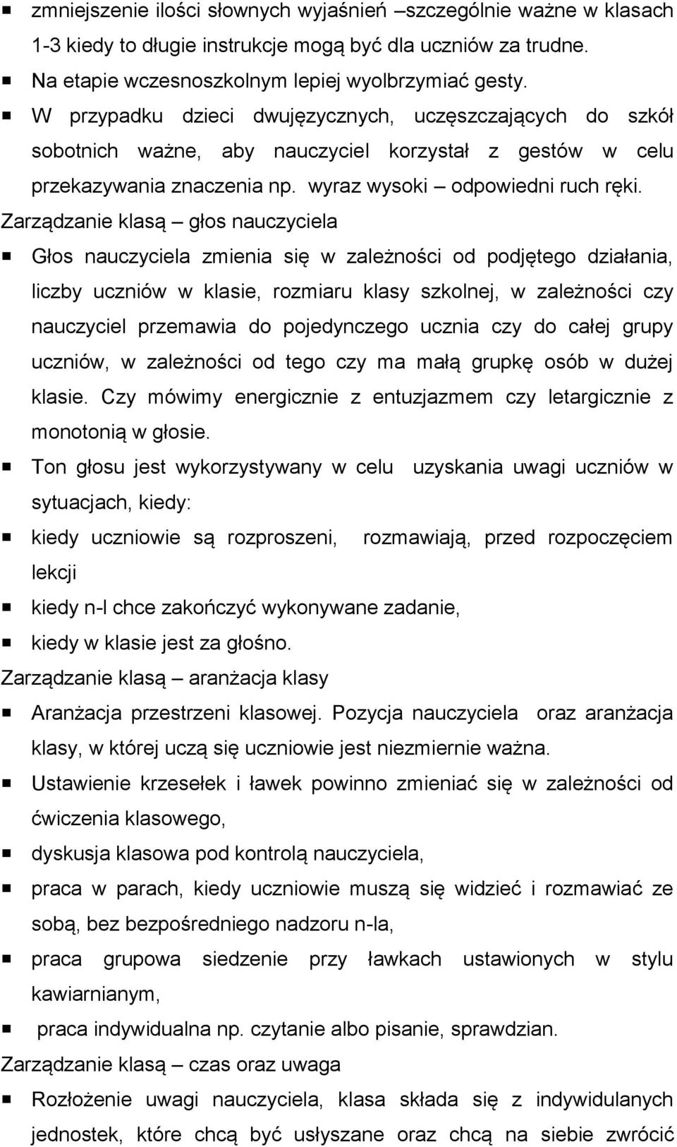 Zarządzanie klasą głos nauczyciela Głos nauczyciela zmienia się w zależności od podjętego działania, liczby uczniów w klasie, rozmiaru klasy szkolnej, w zależności czy nauczyciel przemawia do
