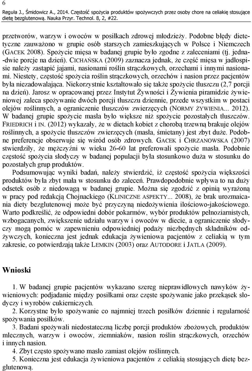 jedna- -dwie porcje na dzień). CICHAŃSKA (2009) zaznacza jednak, że część mięsa w jadłospisie należy zastąpić jajami, nasionami roślin strączkowych, orzechami i innymi nasionami.