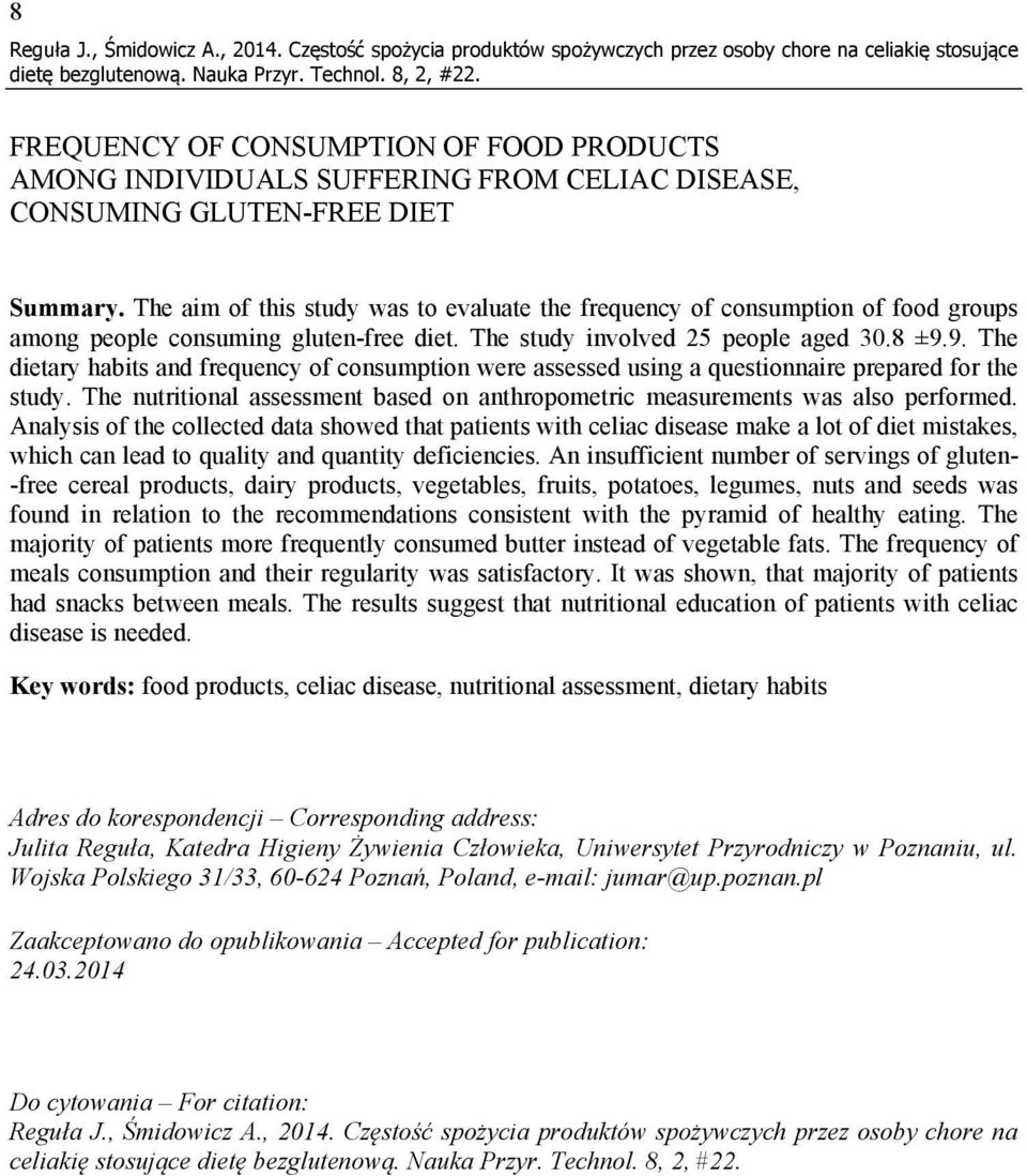 Summary. The aim of this study was to evaluate the frequency of consumption of food groups among people consuming gluten-free diet. The study involved 25 people aged 30.8 ±9.