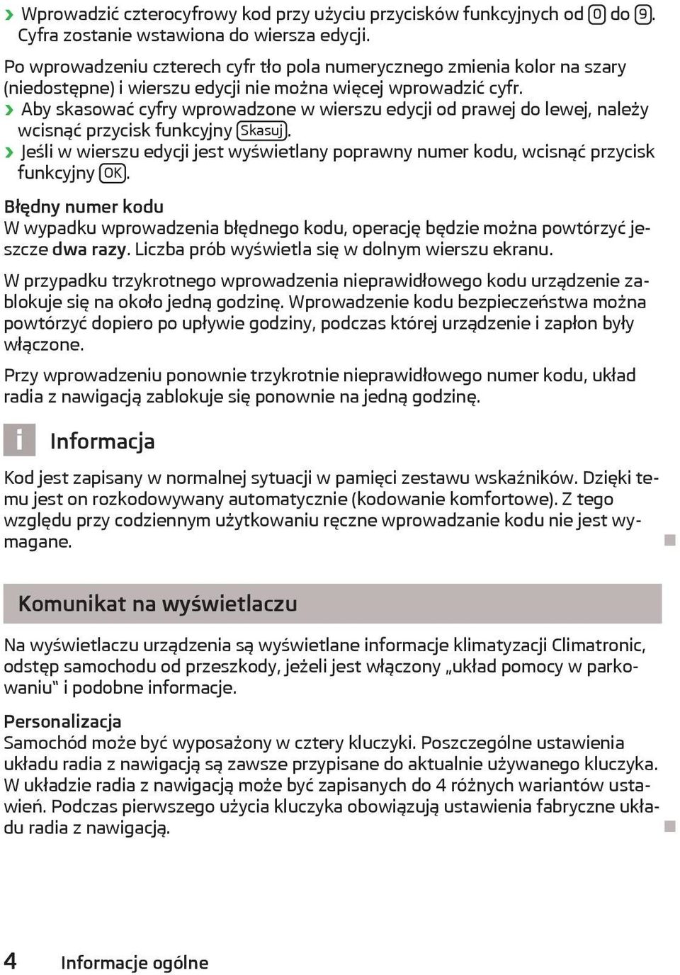 Aby skasować cyfry wprowadzone w wierszu edycji od prawej do lewej, należy wcisnąć przycisk funkcyjny Skasuj.