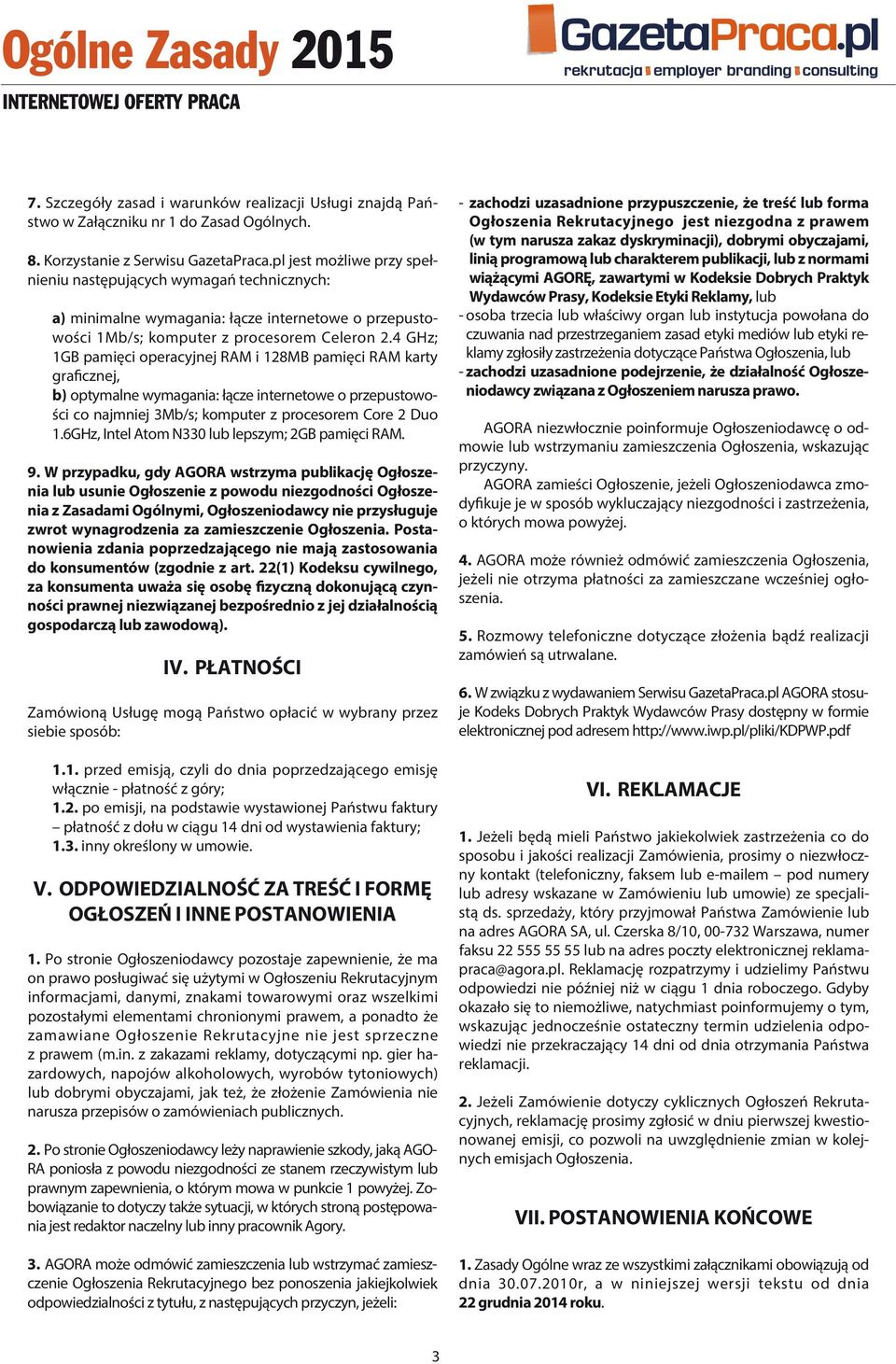 4 GHz; 1GB pamięci operacyjnej RAM i 128MB pamięci RAM karty graficznej, b) optymalne wymagania: łącze internetowe o przepustowości co najmniej 3Mb/s; komputer z procesorem Core 2 Duo 1.