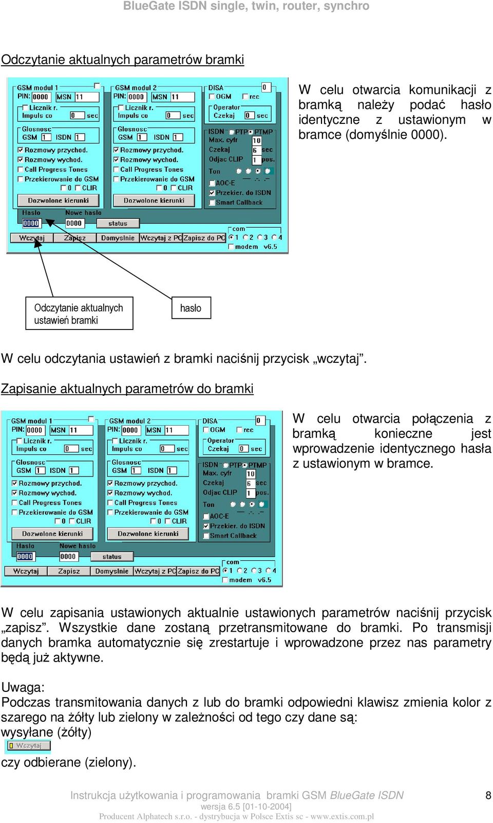 Zapisanie aktualnych parametrów do bramki W celu otwarcia połczenia z bramk konieczne jest wprowadzenie identycznego hasła z ustawionym w bramce.