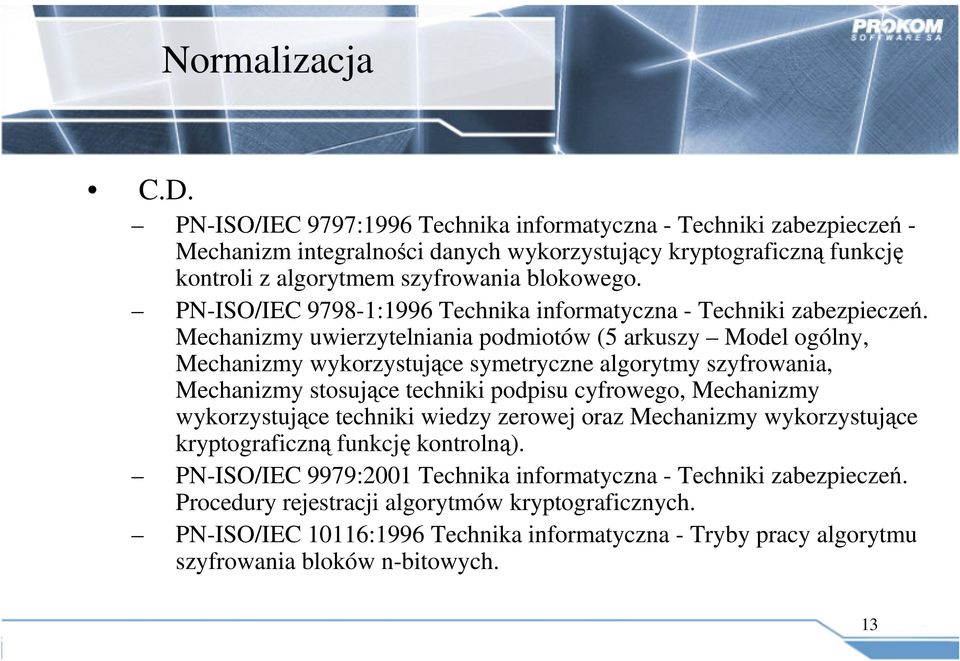 PN-ISO/IEC 9798-1:1996 Technika informatyczna - Techniki zabezpieczeń.