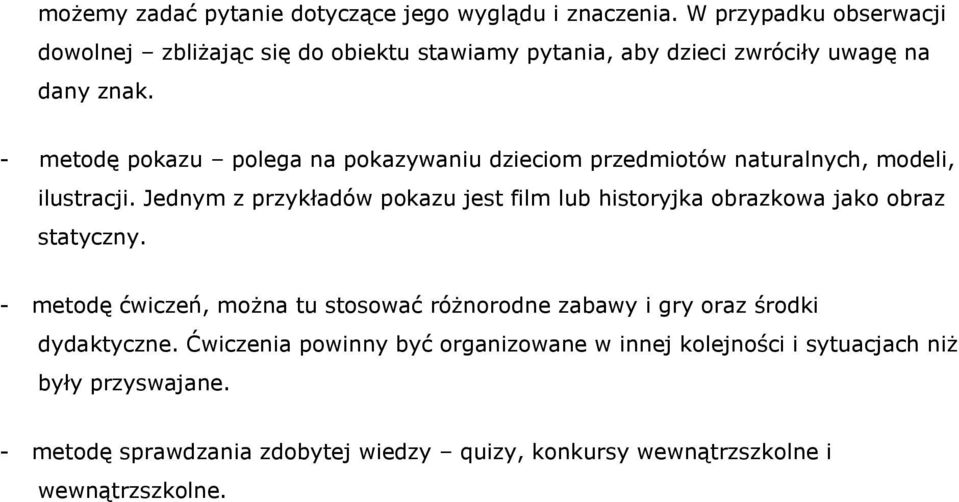 - metodę pokazu polega na pokazywaniu dzieciom przedmiotów naturalnych, modeli, ilustracji.