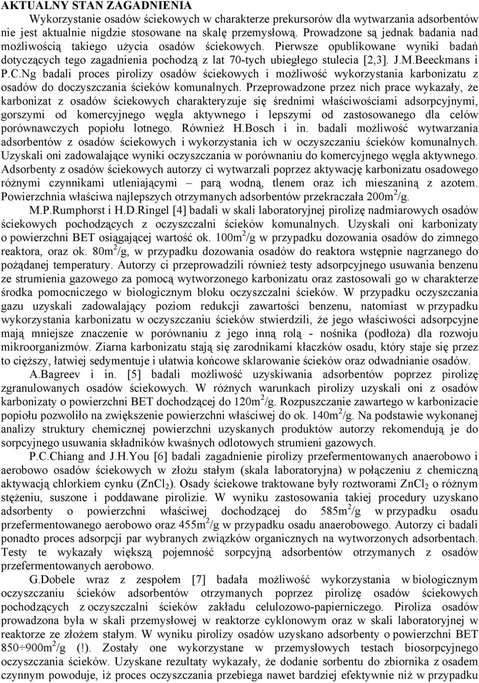 Beeckmans i P.C.Ng badali proces pirolizy osadów ściekowych i możliwość wykorzystania karbonizatu z osadów do doczyszczania ścieków komunalnych.