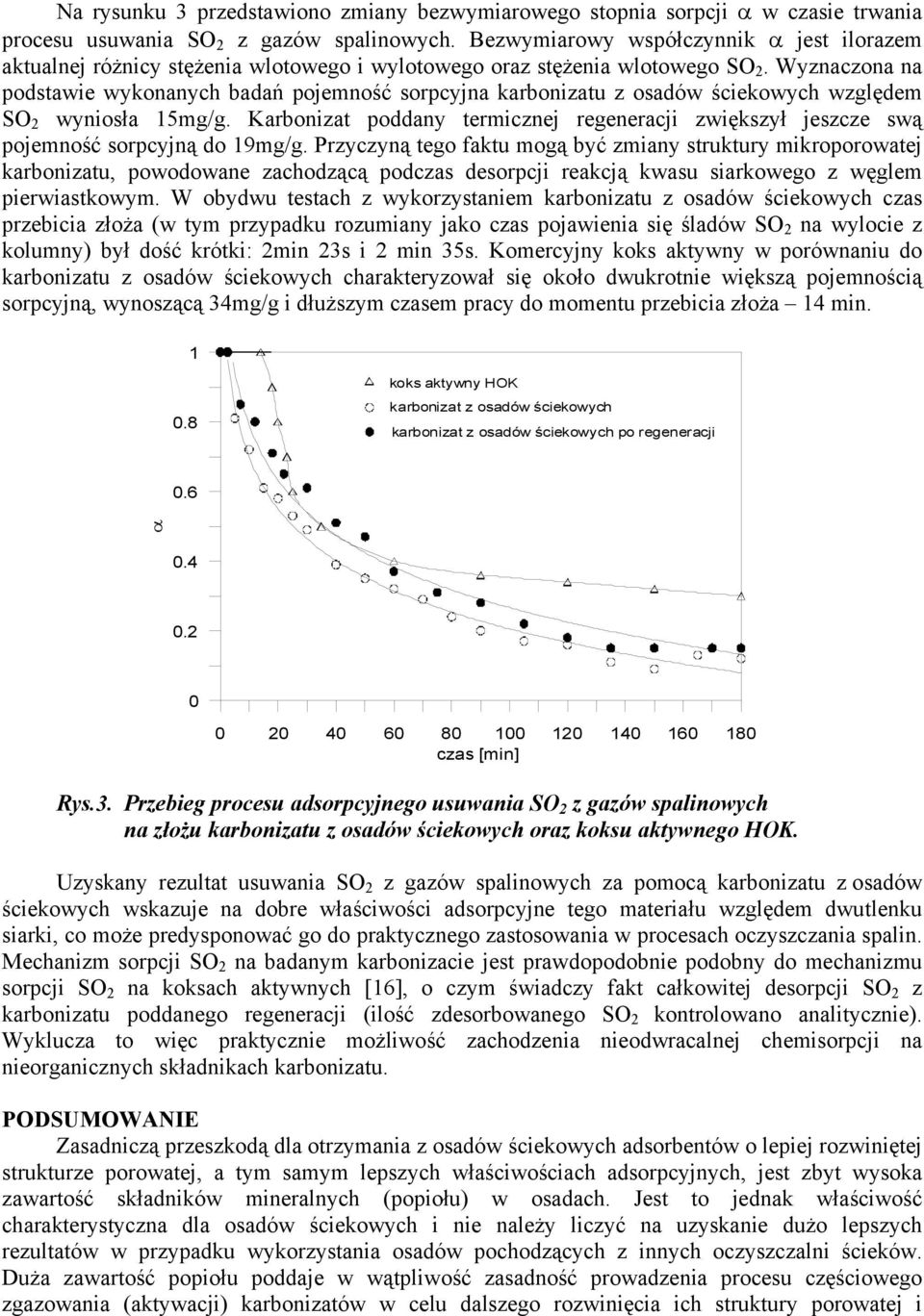 Wyznaczona na podstawie wykonanych badań pojemność sorpcyjna karbonizatu z osadów ściekowych względem SO 2 wyniosła 15mg/g.