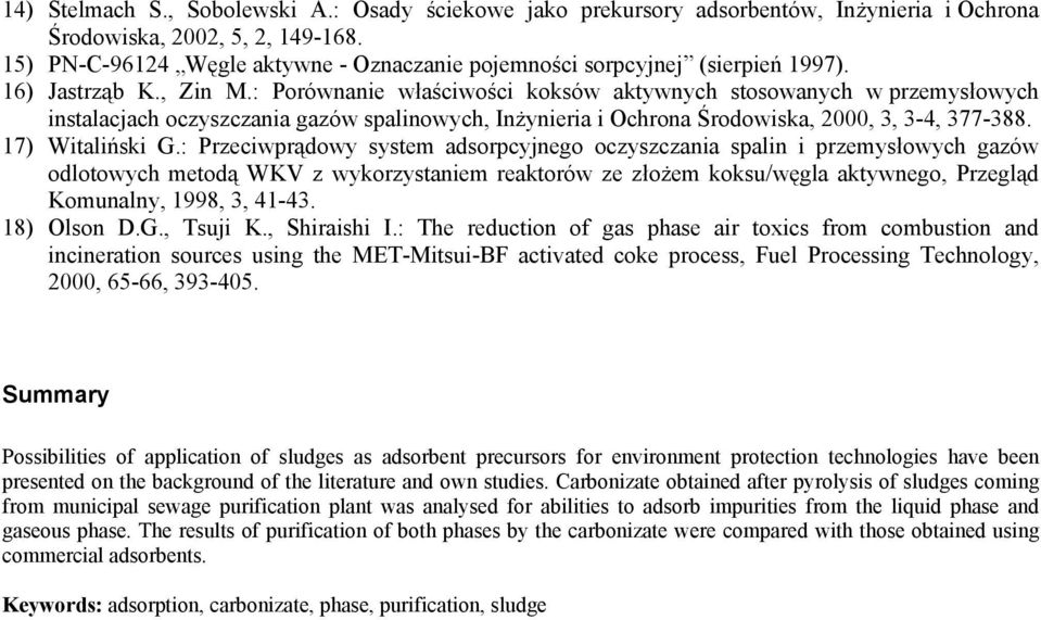 : Porównanie właściwości koksów aktywnych stosowanych w przemysłowych instalacjach oczyszczania gazów spalinowych, Inżynieria i Ochrona Środowiska, 2000, 3, 3-4, 377-388. 17) Witaliński G.