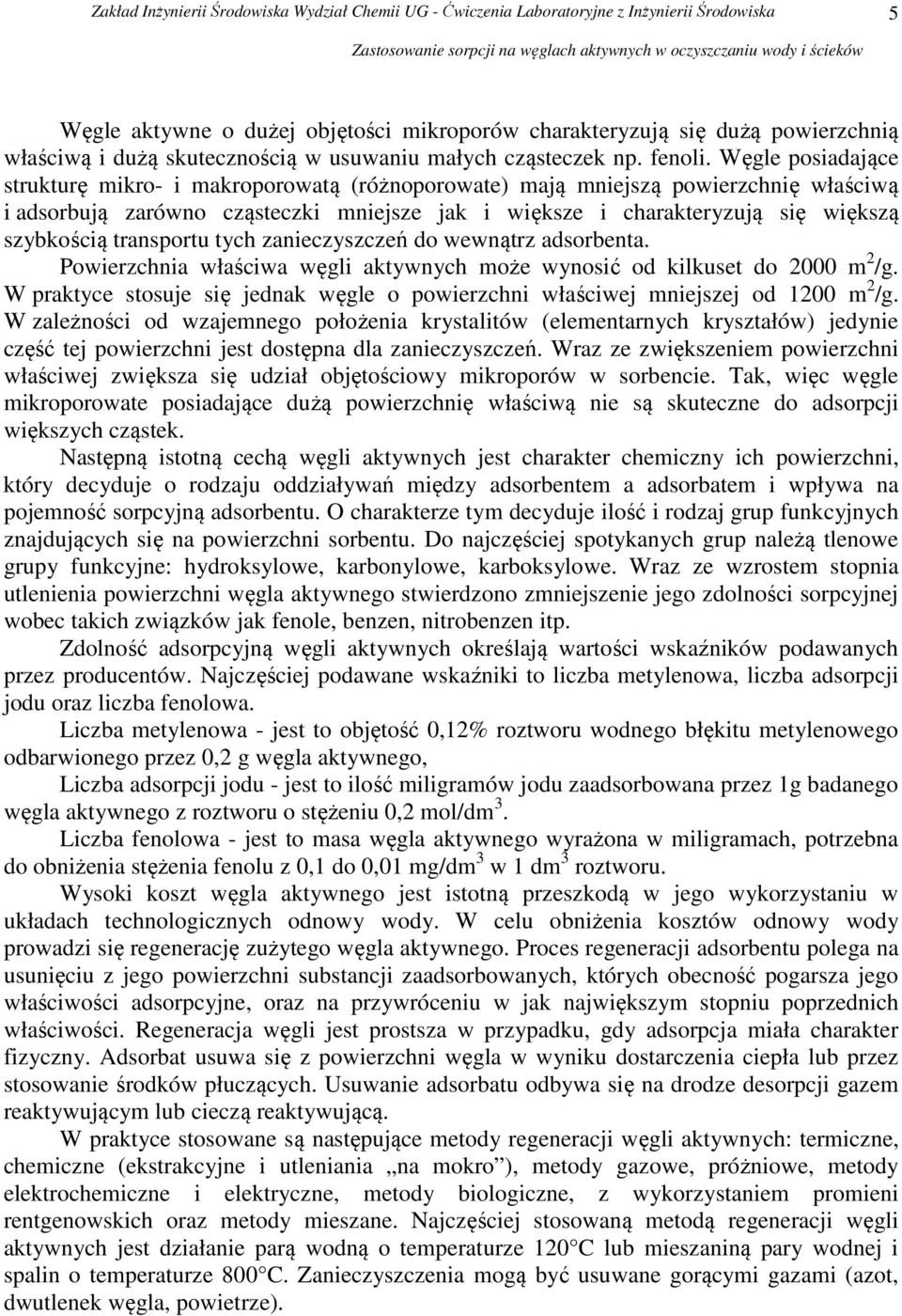 transportu tych zanieczyszczeń do wewnątrz adsorbenta. Powierzchnia właściwa węgli aktywnych może wynosić od kilkuset do 2000 m 2 /g.