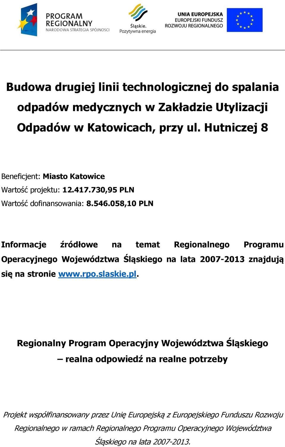 058,10 PLN Informacje źródłowe na temat Regionalnego Programu Operacyjnego Województwa Śląskiego na lata 2007-2013 znajdują się na stronie www.rpo.slaskie.pl.