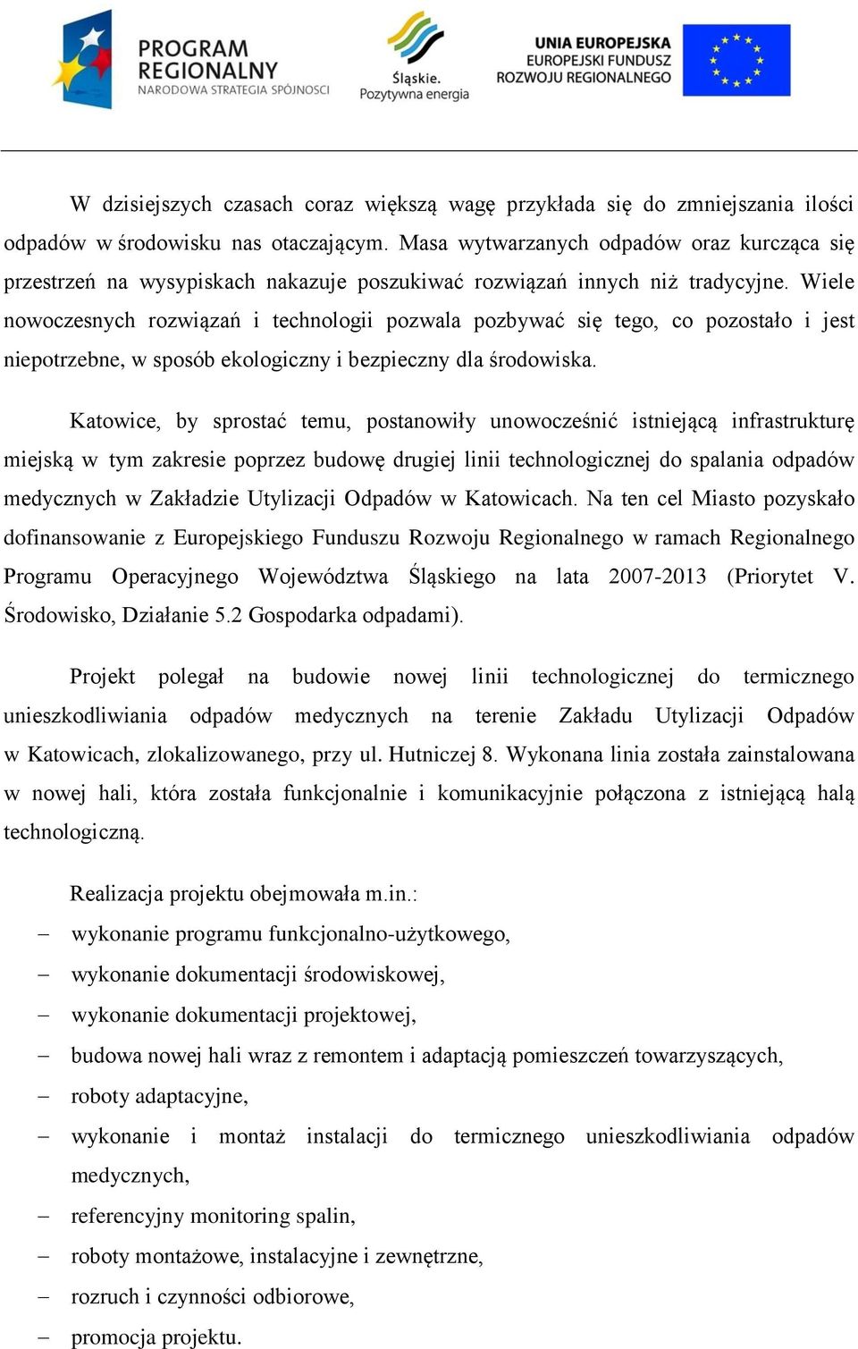 Wiele nowoczesnych rozwiązań i technologii pozwala pozbywać się tego, co pozostało i jest niepotrzebne, w sposób ekologiczny i bezpieczny dla środowiska.