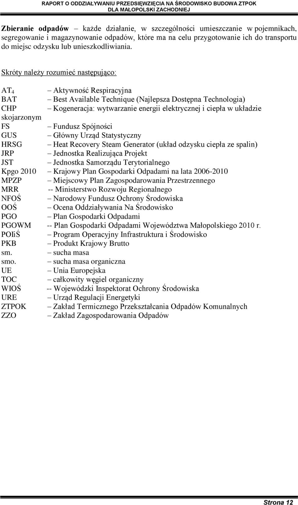 Skróty należy rozumieć następująco: AT 4 Aktywność Respiracyjna BAT Best Available Technique (Najlepsza Dostępna Technologia) CHP Kogeneracja: wytwarzanie energii elektrycznej i ciepła w układzie