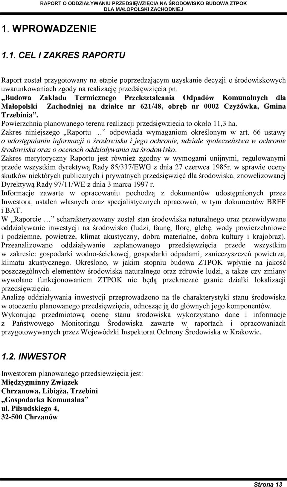 Powierzchnia planowanego terenu realizacji przedsięwzięcia to około 11,3 ha. Zakres niniejszego Raportu odpowiada wymaganiom określonym w art.