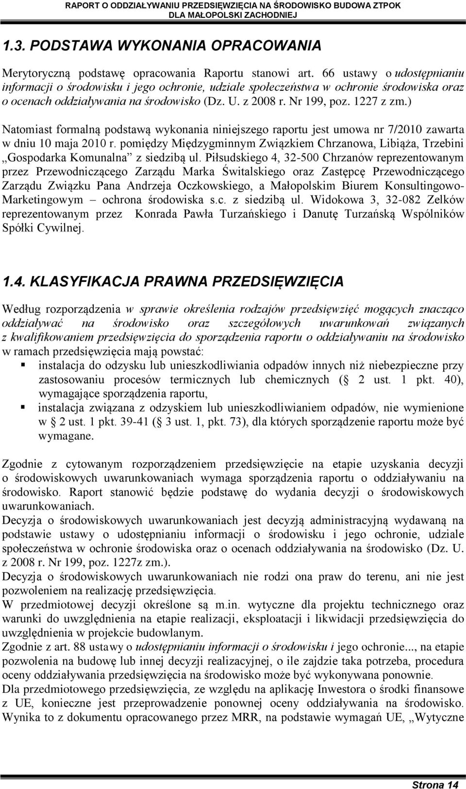 ) Natomiast formalną podstawą wykonania niniejszego raportu jest umowa nr 7/2010 zawarta w dniu 10 maja 2010 r.