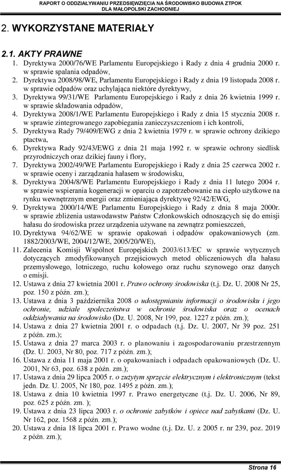 Dyrektywa 99/31/WE Parlamentu Europejskiego i Rady z dnia 26 kwietnia 1999 r. w sprawie składowania odpadów, 4. Dyrektywa 2008/1/WE Parlamentu Europejskiego i Rady z dnia 15 stycznia 2008 r.