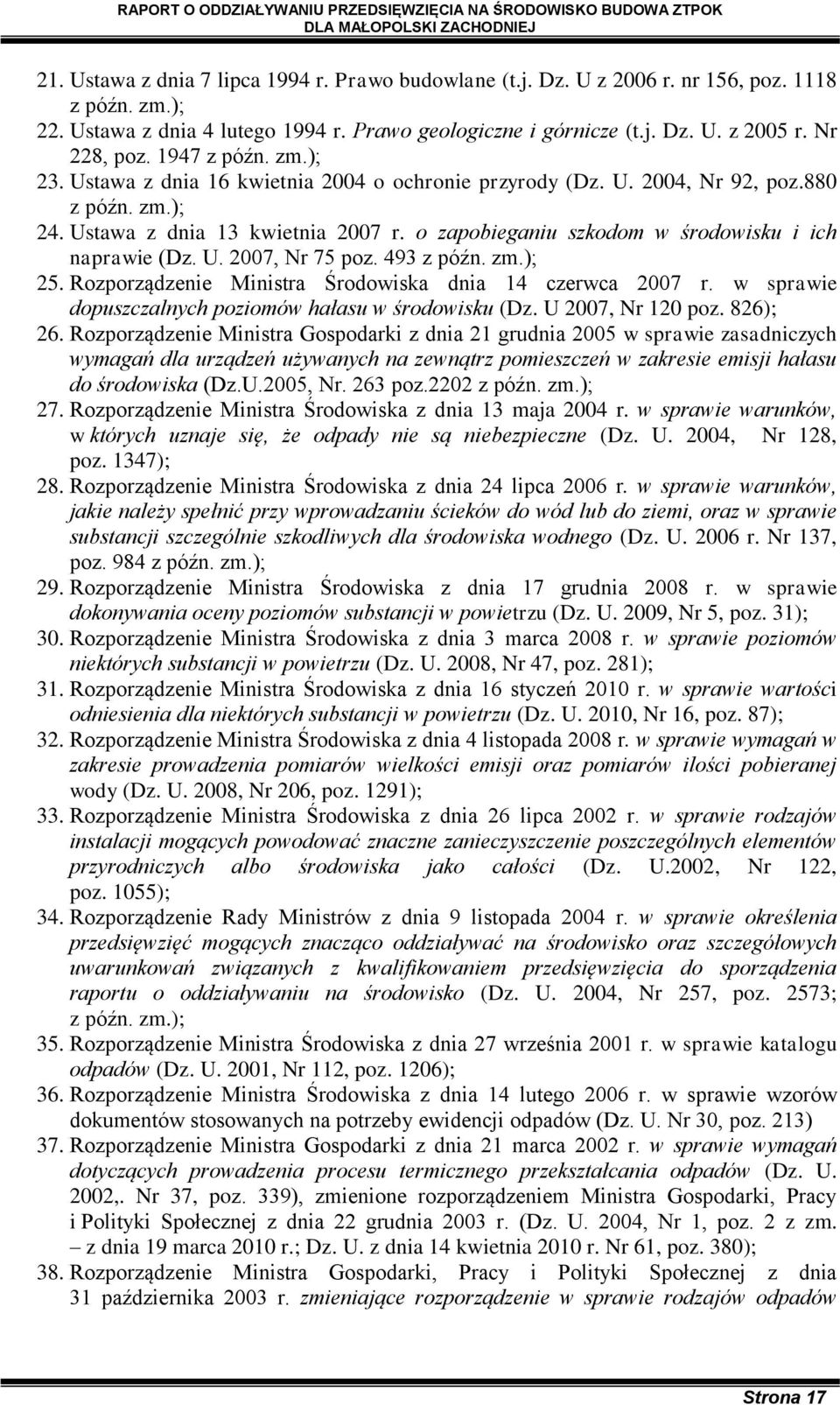 o zapobieganiu szkodom w środowisku i ich naprawie (Dz. U. 2007, Nr 75 poz. 493 z późn. zm.); 25. Rozporządzenie Ministra Środowiska dnia 14 czerwca 2007 r.