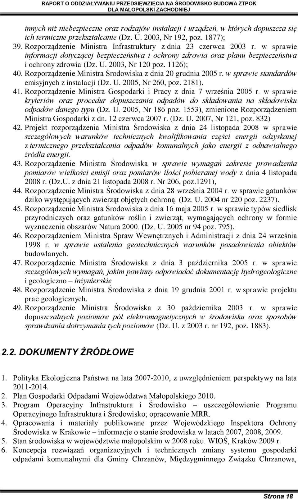 1126); 40. Rozporządzenie Ministra Środowiska z dnia 20 grudnia 2005 r. w sprawie standardów emisyjnych z instalacji (Dz. U. 2005, Nr 260, poz. 2181). 41.