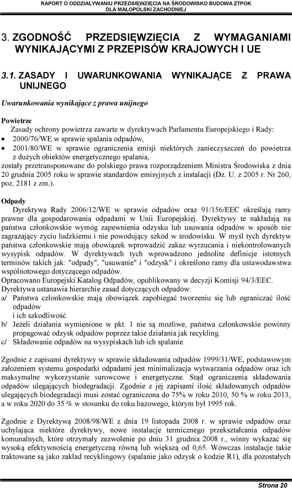 sprawie spalania odpadów, 2001/80/WE w sprawie ograniczenia emisji niektórych zanieczyszczeń do powietrza z dużych obiektów energetycznego spalania, zostały przetransponowane do polskiego prawa