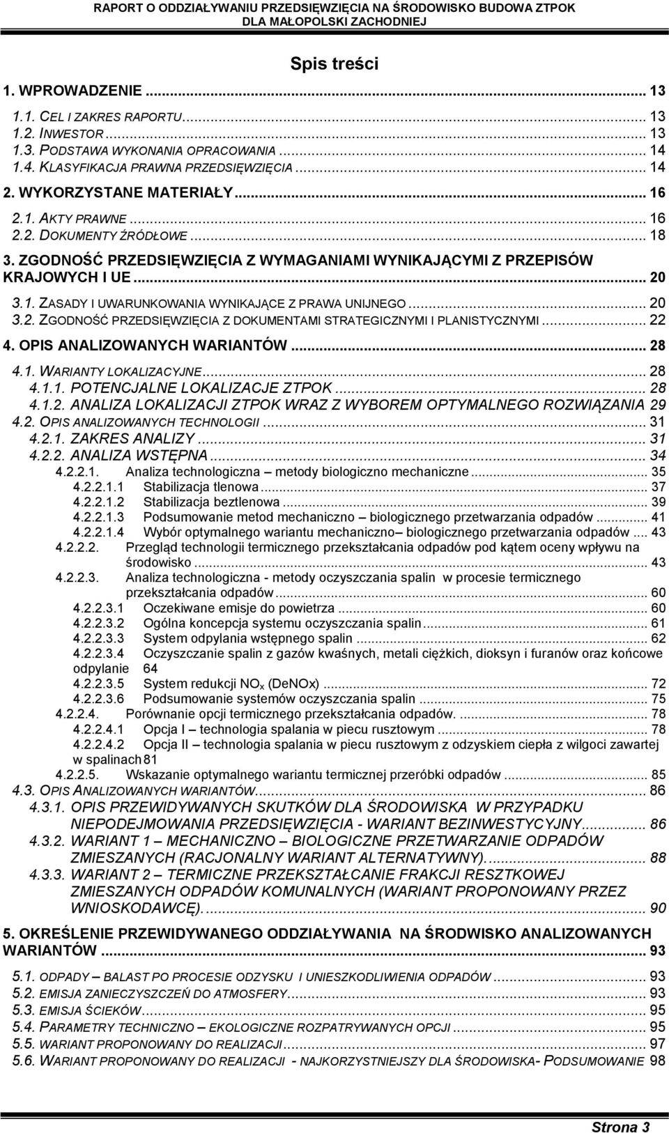 .. 20 3.2. ZGODNOŚĆ PRZEDSIĘWZIĘCIA Z DOKUMENTAMI STRATEGICZNYMI I PLANISTYCZNYMI... 22 4. OPIS ANALIZOWANYCH WARIANTÓW... 28 4.1. WARIANTY LOKALIZACYJNE... 28 4.1.1. POTENCJALNE LOKALIZACJE ZTPOK.