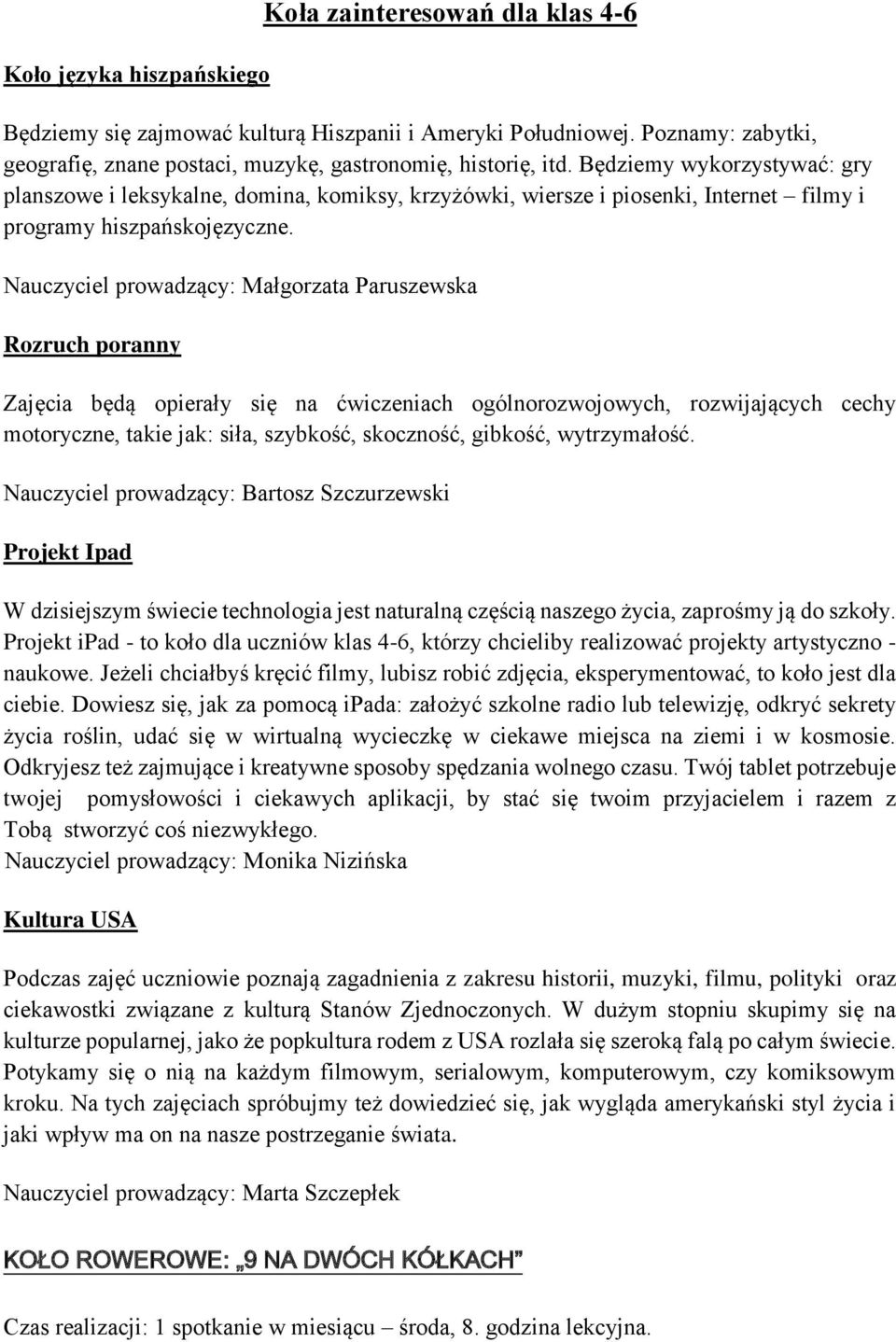 Nauczyciel prowadzący: Małgorzata Paruszewska Rozruch poranny Zajęcia będą opierały się na ćwiczeniach ogólnorozwojowych, rozwijających cechy motoryczne, takie jak: siła, szybkość, skoczność,