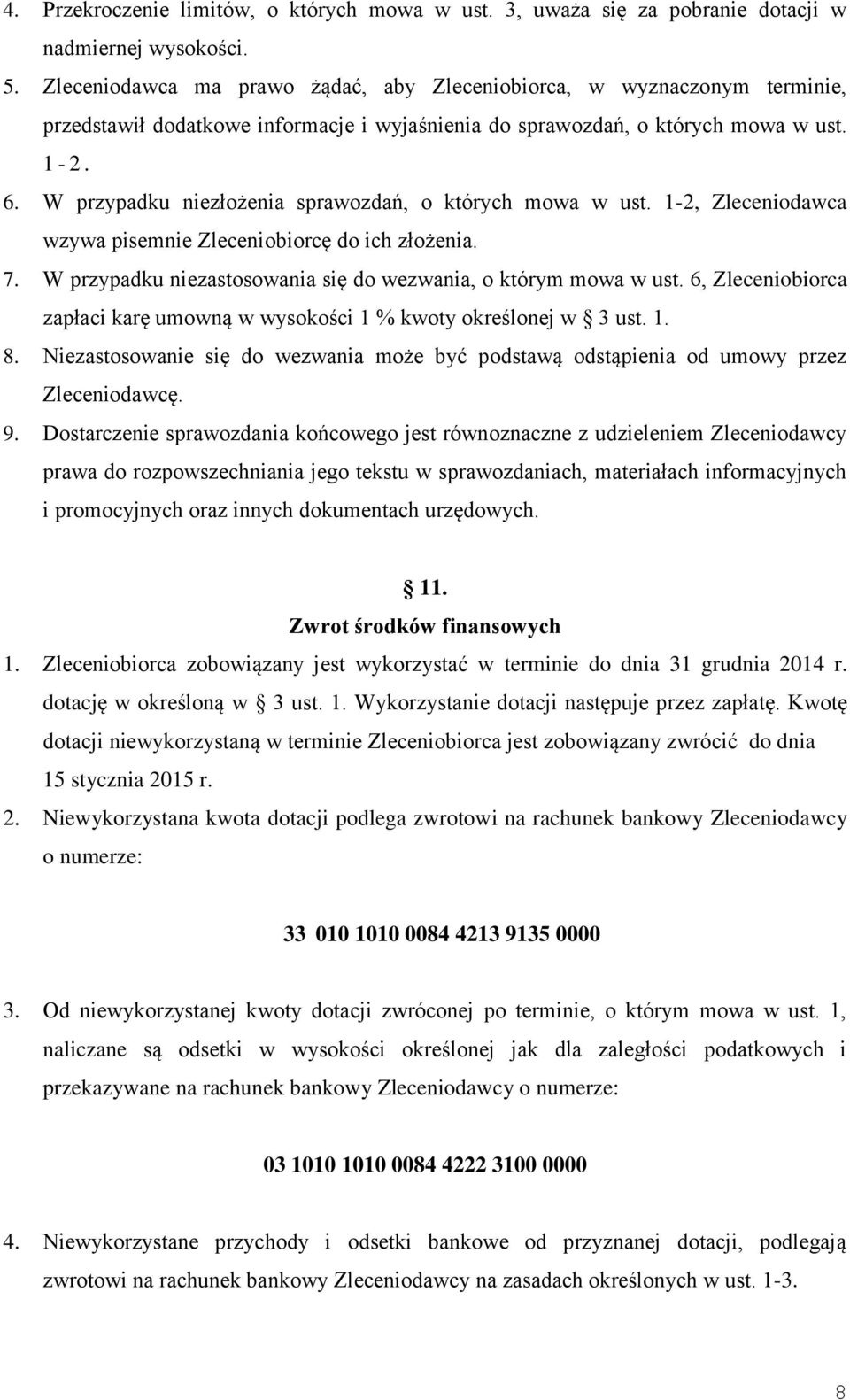 W przypadku niezłożenia sprawozdań, o których mowa w ust. 1-2, Zleceniodawca wzywa pisemnie Zleceniobiorcę do ich złożenia. 7. W przypadku niezastosowania się do wezwania, o którym mowa w ust.
