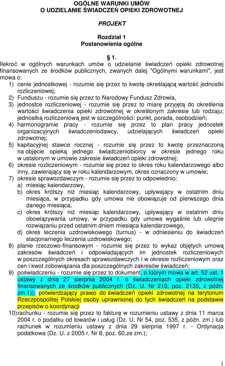 przez to kwotę określającą wartość jednostki rozliczeniowej; 2) Funduszu - rozumie się przez to Narodowy Fundusz Zdrowia, 3) jednostce rozliczeniowej - rozumie się przez to miarę przyjętą do