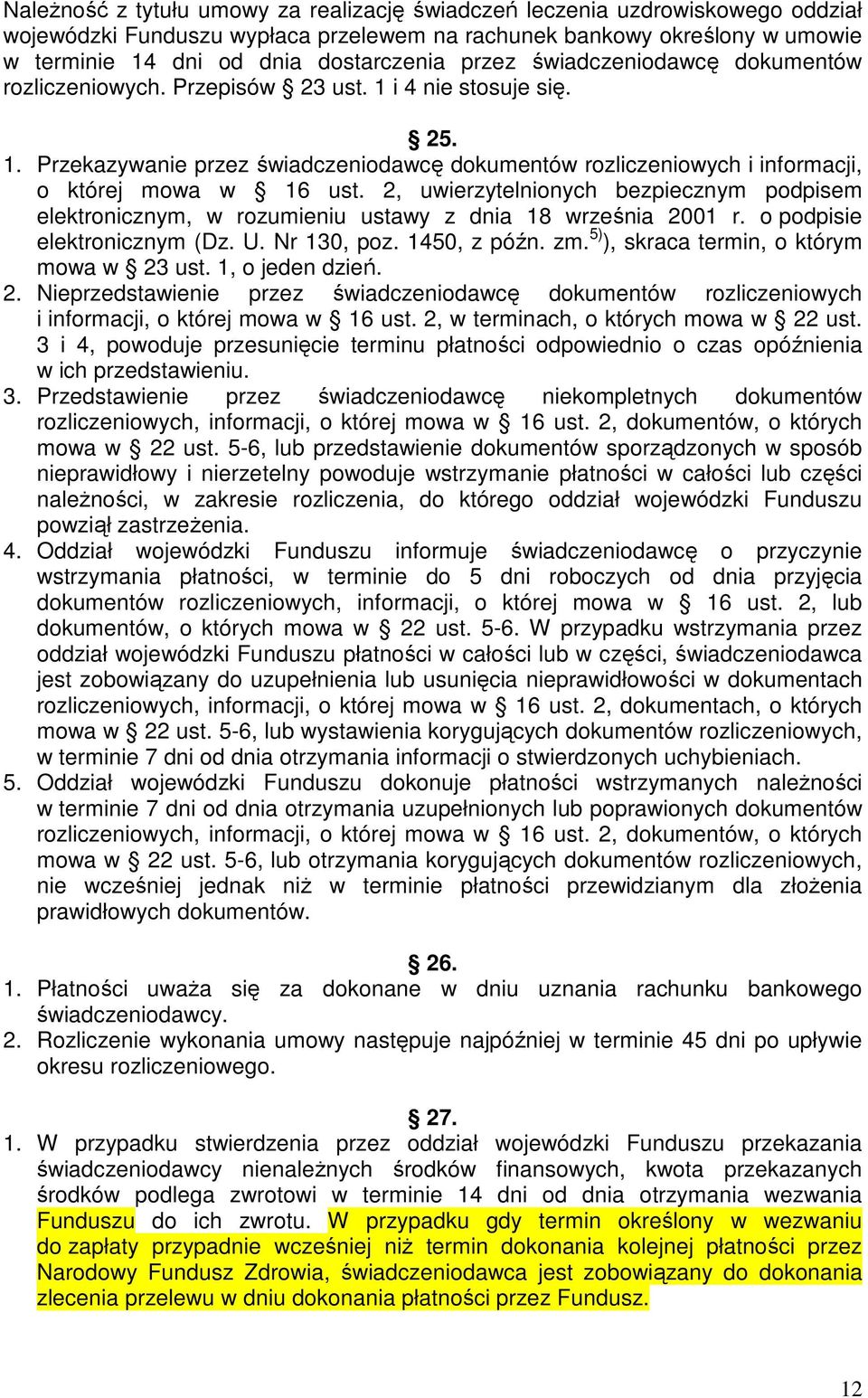 2, uwierzytelnionych bezpiecznym podpisem elektronicznym, w rozumieniu ustawy z dnia 18 września 2001 r. o podpisie elektronicznym (Dz. U. Nr 130, poz. 1450, z późn. zm.