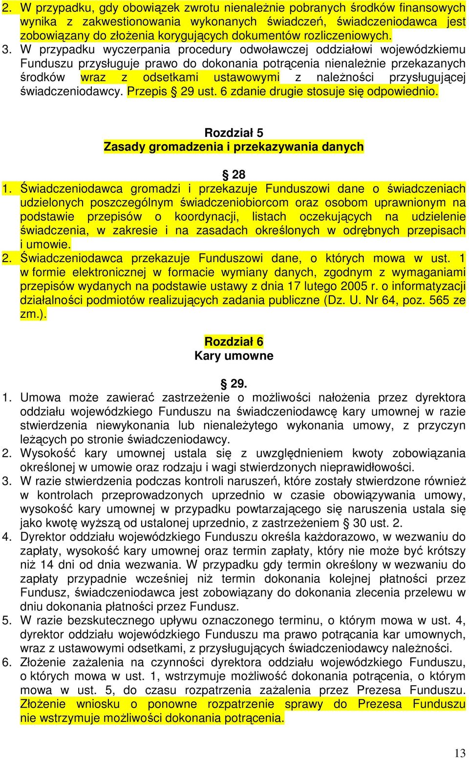 W przypadku wyczerpania procedury odwoławczej oddziałowi wojewódzkiemu Funduszu przysługuje prawo do dokonania potrącenia nienaleŝnie przekazanych środków wraz z odsetkami ustawowymi z naleŝności