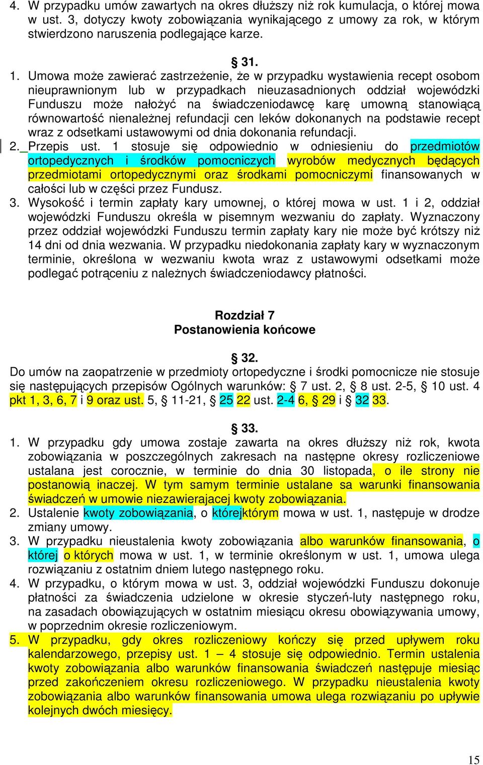 umowną stanowiącą równowartość nienaleŝnej refundacji cen leków dokonanych na podstawie recept wraz z odsetkami ustawowymi od dnia dokonania refundacji. 2. Przepis ust.