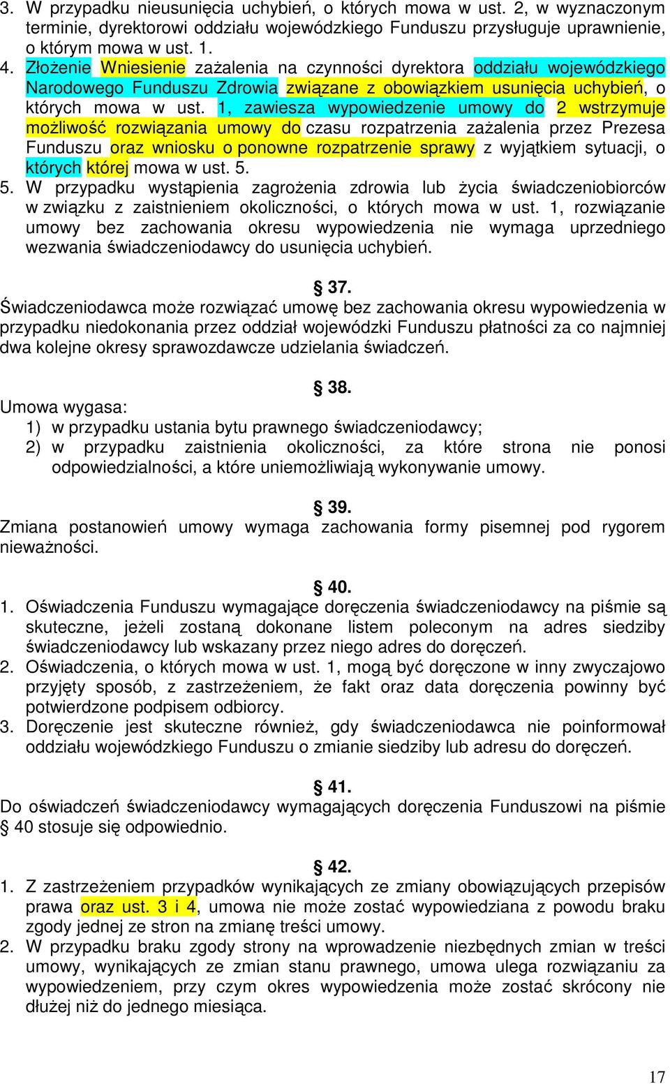 1, zawiesza wypowiedzenie umowy do 2 wstrzymuje moŝliwość rozwiązania umowy do czasu rozpatrzenia zaŝalenia przez Prezesa Funduszu oraz wniosku o ponowne rozpatrzenie sprawy z wyjątkiem sytuacji, o