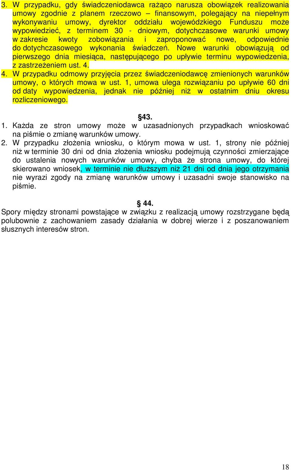 Nowe warunki obowiązują od pierwszego dnia miesiąca, następującego po upływie terminu wypowiedzenia, z zastrzeŝeniem ust. 4.