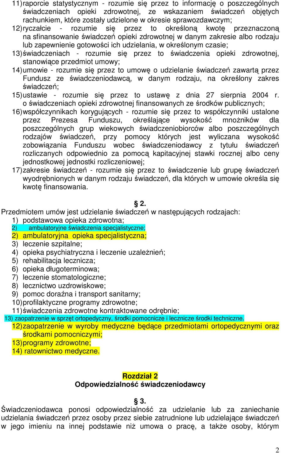 w określonym czasie; 13) świadczeniach - rozumie się przez to świadczenia opieki zdrowotnej, stanowiące przedmiot umowy; 14) umowie - rozumie się przez to umowę o udzielanie świadczeń zawartą przez