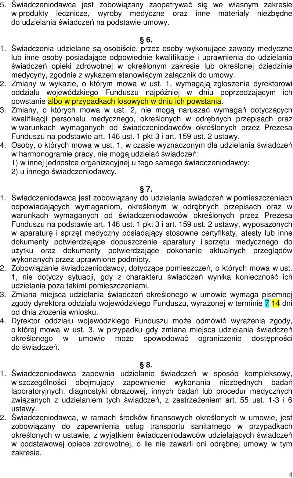 zakresie lub określonej dziedzinie medycyny, zgodnie z wykazem stanowiącym załącznik do umowy. 2. Zmiany w wykazie, o którym mowa w ust.