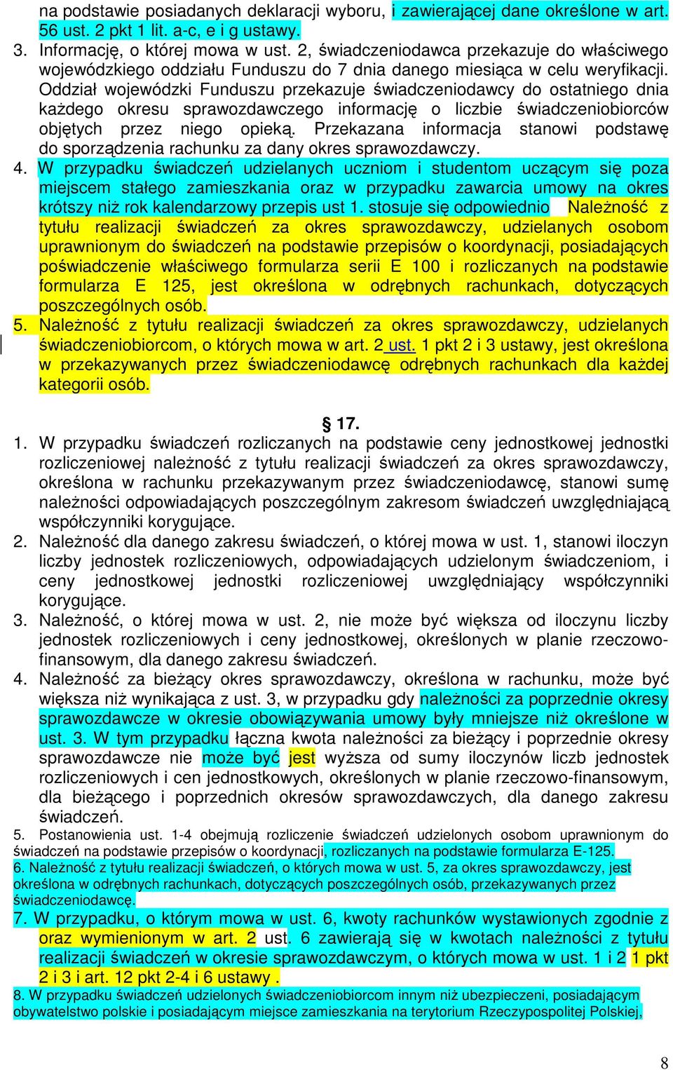 Oddział wojewódzki Funduszu przekazuje świadczeniodawcy do ostatniego dnia kaŝdego okresu sprawozdawczego informację o liczbie świadczeniobiorców objętych przez niego opieką.