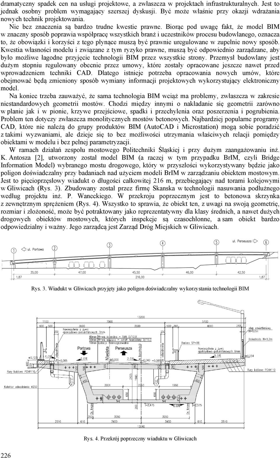 Biorąc pod uwagę fakt, że model BIM w znaczny sposób poprawia współpracę wszystkich branż i uczestników procesu budowlanego, oznacza to, że obowiązki i korzyści z tego płynące muszą być prawnie