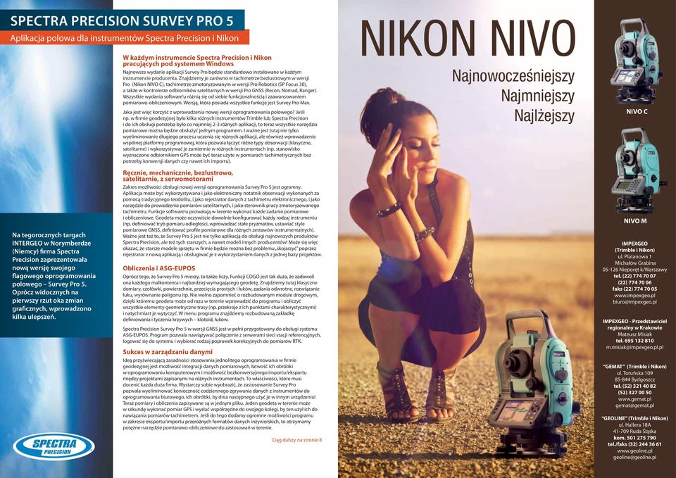 W każdym instrumencie Spectra Precision i Nikon pracujących pod systemem Windows Najnowsze wydanie aplikacji Survey Pro będzie standardowo instalowane w każdym instrumencie producenta.