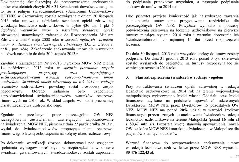 1 pkt 6 Ogólnych warunków umów o udzielanie świadczeń opieki zdrowotnej stanowiących załącznik do Rozporządzenia Ministra Zdrowia z dnia 6 maja 2008 roku w sprawie ogólnych warunków umów o udzielanie