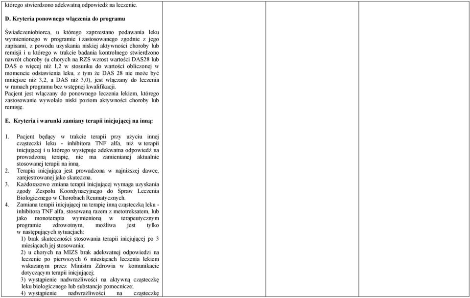aktywności choroby lub remisji i u którego w trakcie badania kontrolnego stwierdzono nawrót choroby (u chorych na RZS wzrost wartości DAS28 lub DAS o więcej niż 1,2 w stosunku do wartości obliczonej