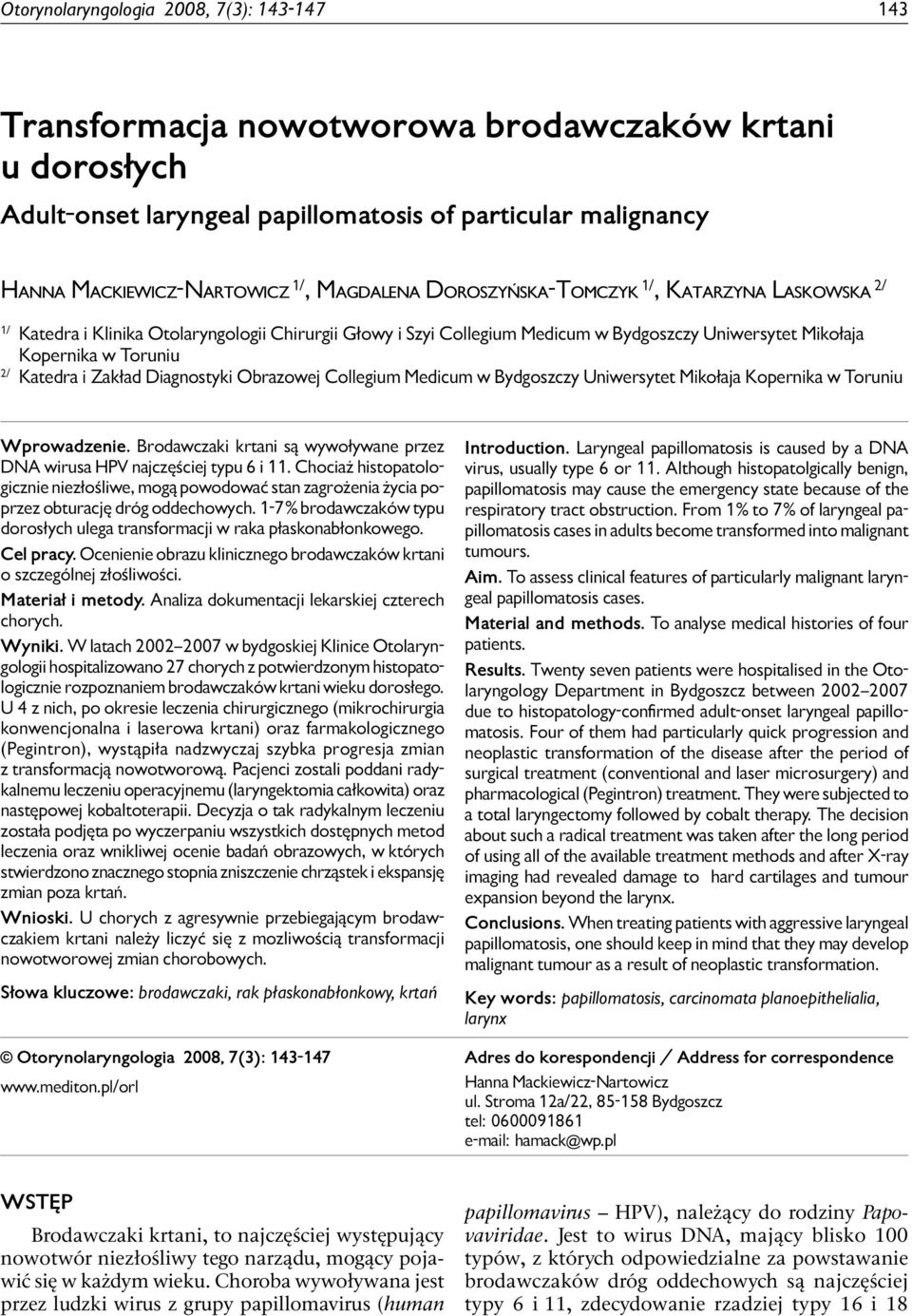 malignancy HANNA MACKIEWICZ-NARTOWICZ 1/, MAGDALENA DOROSZYŃSKA-TOMCZYK 1/, KATARZYNA LASKOWSKA 2/ 1/ Katedra i Klinika Otolaryngologii Chirurgii Głowy i Szyi Collegium Medicum w Bydgoszczy